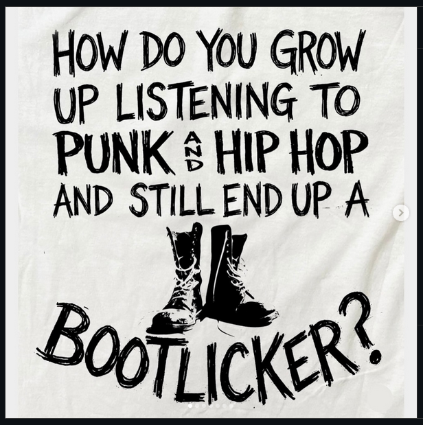 A white field with black writing that reads "How did you grow up listening to punk and hip and hop and still end up a bootlicker?" The writing is in a scratchy font, like marker, and written in all caps. Just above the word BOOTLICKER is a black and white image of a pair of unlaced Doc Marten boots.